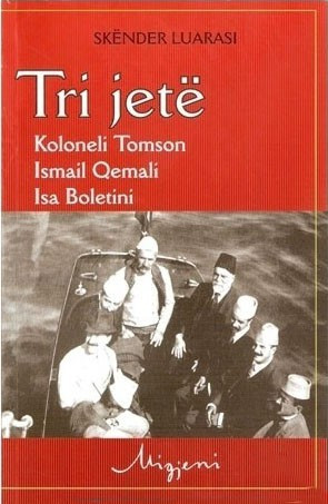 Tri jetë - Koloneli Tomson, Ismail Qemali, Isa Boletini