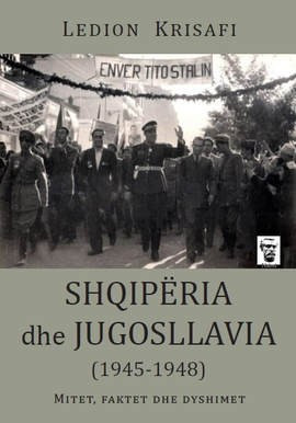 Shqipëria dhe Jugosllavia 1945-1948 - Mitet, faktet dhe dyshimet