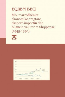Mbi marredheniet ekonomiko-tregtare, eksport-importin dhe bilancin valutor te shqiperise (1945-1990)