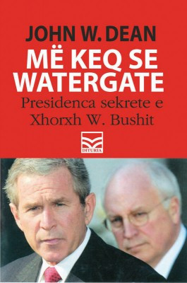 Me keq se Watergate. Presidenca sekrete e Xhorxh W. Bushit