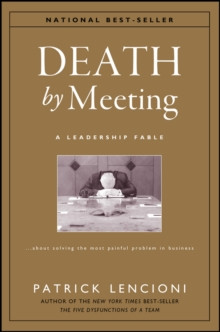 Death by Meeting : A Leadership Fable