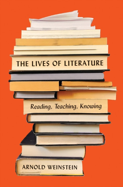 The Lives of Literature : Reading, Teaching, Knowing