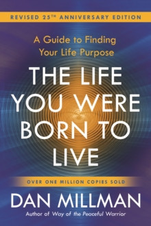 The Life You Were Born to Live : A Guide to Finding Your Life Purpose. Revised 25th Anniversary Edition