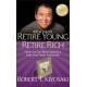 Rich Dad's Retire Young Retire Rich : How to Get Rich Quickly and Stay Rich Forever!