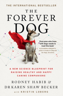 The Forever Dog : A New Science Blueprint for Raising Healthy and Happy Canine Companions