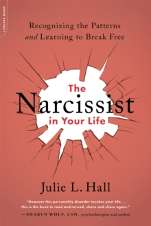 The Narcissist in Your Life : Recognizing the Patterns and Learning to Break Free