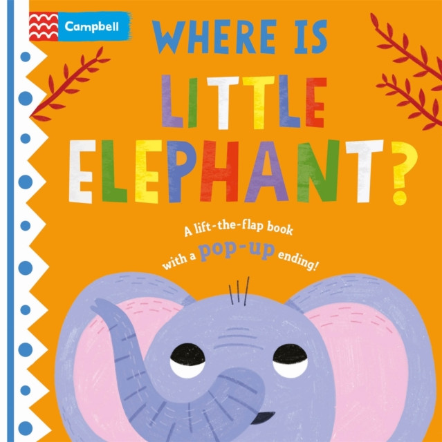 Where is Little Elephant? : The lift-the-flap book with a pop-up ending!