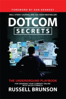 Dotcom Secrets : The Underground Playbook for Growing Your Company Online with Sales Funnels