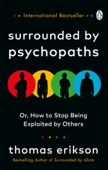 Surrounded by Psychopaths : How to Protect Yourself from Being Manipulated