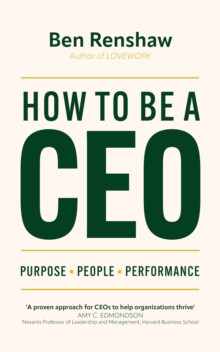 How To Be A CEO Purpose. People. Performance