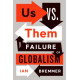 Us vs. Them : The Failure of Globalism