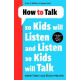 How to Talk so Kids Will Listen and Listen so Kids Will Talk