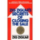 Zig Ziglar's Secrets of Closing the Sale : For Anyone Who Must Get Others to Say Yes!