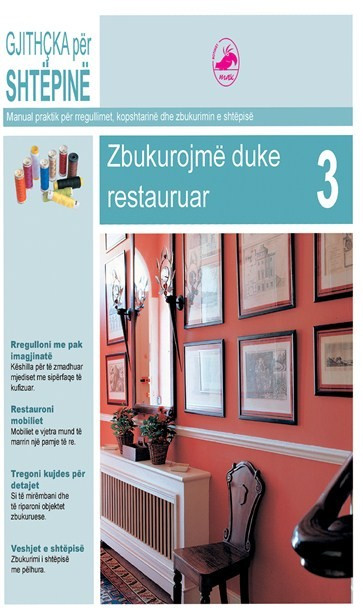 Gjithcka per shtepine 3. Zbukurojme duke restauruar. (Manual praktik per rregullimet, kopshtarine dhe zbukurimin e shtepise.)