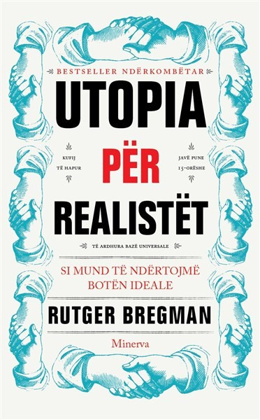 Utopia për realistët: Si mund të ndërtojmë botën ideale