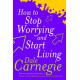 How to stop worrying and start living