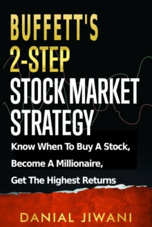 Buffett's 2-Step Stock Market Strategy : Know When To Buy A Stock, Become A Millionaire, Get The Highest Returns