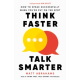 Think Faster, Talk Smarter : How to Speak Successfully When You're Put on the Spot