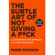 The Subtle Art of Not Giving a F*ck : A Counterintuitive Approach to Living a Good Life