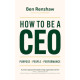 How To Be A CEO Purpose. People. Performance