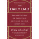 The Daily Dad : 366 Meditations on Parenting, Love and Raising Great Kids