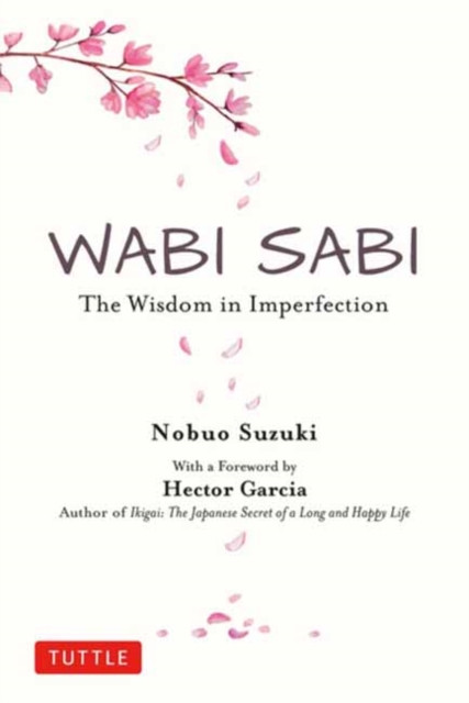 Wabi Sabi : The Wisdom in Imperfection