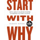 Start With Why : How Great Leaders Inspire Everyone to Take Action