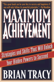 Maximum Achievement : Strategies and Skills that Will Unlock Your Hidden Powers to Succeed