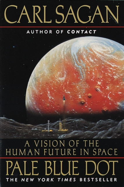 Pale Blue Dot : A Vision of the Human Future in Space