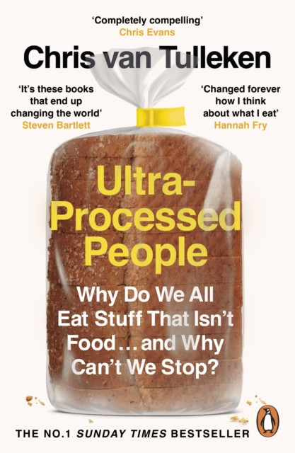 Ultra-Processed People : Why Do We All Eat Stuff That Isn’t Food … and Why Can’t We Stop?