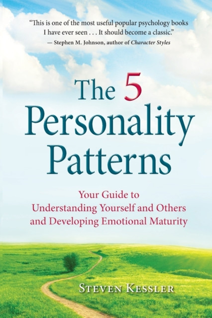 The 5 Personality Patterns : Your Guide to Understanding Yourself and Others and Developing Emotional Maturity