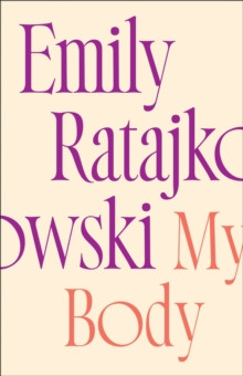 My Body : Emily Ratajkowski's deeply honest and personal exploration of what it means to be a woman today