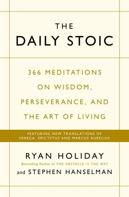 The Daily Stoic 366 Meditations On Wisdom Perseverance And The