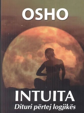 Intuita, dituri përtej logjikës, Osho